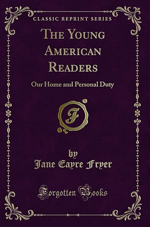 Image du vendeur pour The Young American Readers: Our Home and Personal Duty (Classic Reprint) mis en vente par Forgotten Books