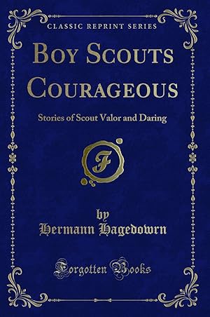Imagen del vendedor de Boy Scouts Courageous: Stories of Scout Valor and Daring (Classic Reprint) a la venta por Forgotten Books