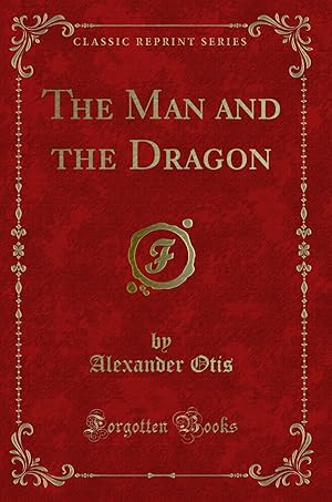 Image du vendeur pour The Man and the Dragon (Classic Reprint) mis en vente par Forgotten Books
