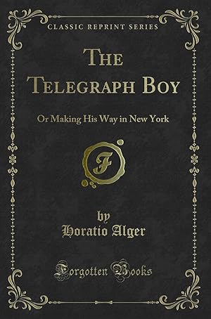 Seller image for The Telegraph Boy: Or Making His Way in New York (Classic Reprint) for sale by Forgotten Books