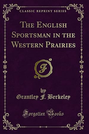 Bild des Verkufers fr The English Sportsman in the Western Prairies (Classic Reprint) zum Verkauf von Forgotten Books