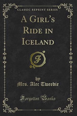 Bild des Verkufers fr A Girl's Ride in Iceland (Classic Reprint) zum Verkauf von Forgotten Books