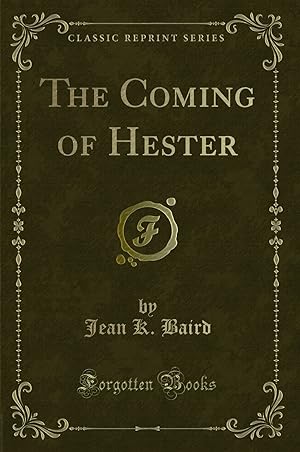 Image du vendeur pour The Coming of Hester (Classic Reprint) mis en vente par Forgotten Books