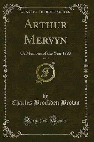 Imagen del vendedor de Arthur Mervyn, Vol. 2: Or Memoirs of the Year 1793 (Classic Reprint) a la venta por Forgotten Books