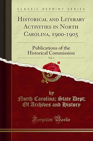 Seller image for Historical and Literary Activities in North Carolina, 1900-1905, Vol. 1 for sale by Forgotten Books