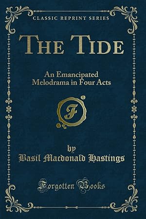 Immagine del venditore per The Tide: An Emancipated Melodrama in Four Acts (Classic Reprint) venduto da Forgotten Books