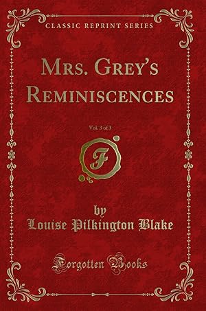 Imagen del vendedor de Mrs. Grey's Reminiscences, Vol. 3 of 3 (Classic Reprint) a la venta por Forgotten Books