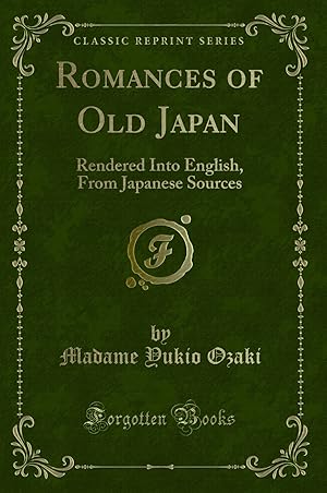 Imagen del vendedor de Romances of Old Japan: Rendered Into English, From Japanese Sources a la venta por Forgotten Books