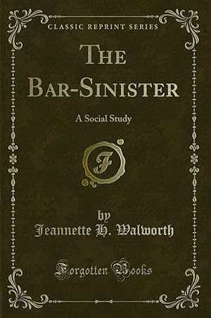 Seller image for The Bar-Sinister: A Social Study (Classic Reprint) for sale by Forgotten Books