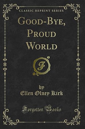 Seller image for Good-Bye, Proud World (Classic Reprint) for sale by Forgotten Books