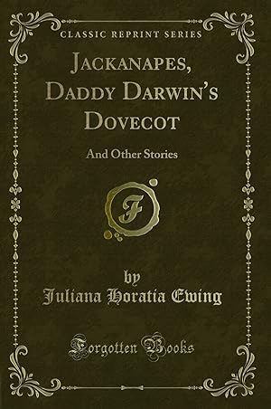 Image du vendeur pour Jackanapes, Daddy Darwin's Dovecot: And Other Stories (Classic Reprint) mis en vente par Forgotten Books