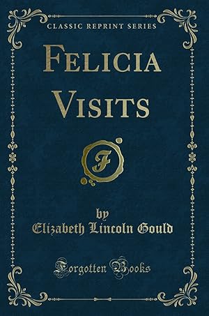 Imagen del vendedor de Felicia Visits (Classic Reprint) a la venta por Forgotten Books