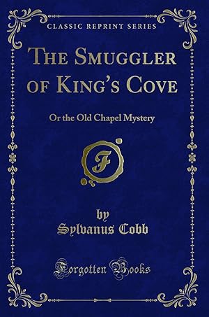 Seller image for The Smuggler of King's Cove: Or the Old Chapel Mystery (Classic Reprint) for sale by Forgotten Books