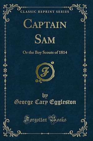 Seller image for Captain Sam: Or the Boy Scouts of 1814 (Classic Reprint) for sale by Forgotten Books