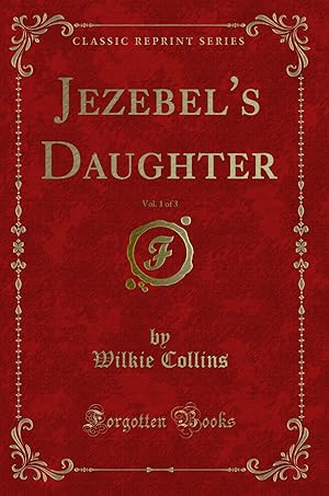 Image du vendeur pour Jezebel's Daughter, Vol. 1 of 3 (Classic Reprint) mis en vente par Forgotten Books