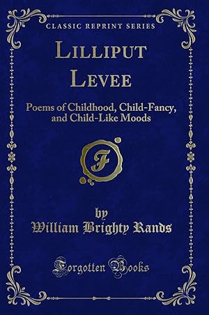 Seller image for Lilliput Levee: Poems of Childhood, Child-Fancy, and Child-Like Moods for sale by Forgotten Books