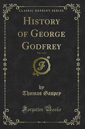 Image du vendeur pour History of George Godfrey, Vol. 1 of 3 (Classic Reprint) mis en vente par Forgotten Books