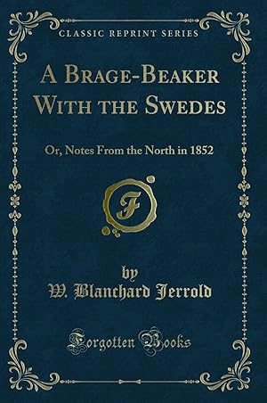 Imagen del vendedor de A Brage-Beaker With the Swedes: Or, Notes From the North in 1852 a la venta por Forgotten Books