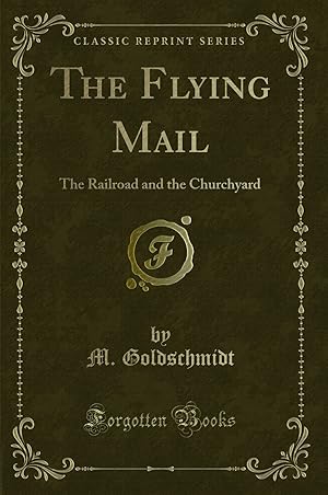 Image du vendeur pour The Flying Mail: The Railroad and the Churchyard (Classic Reprint) mis en vente par Forgotten Books