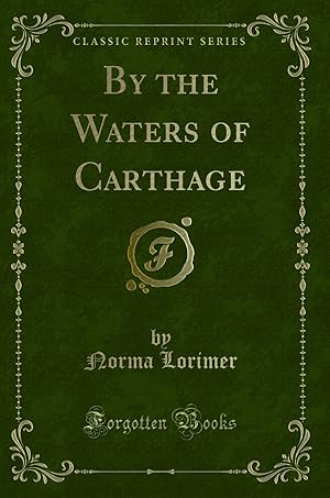 Imagen del vendedor de By the Waters of Carthage (Classic Reprint) a la venta por Forgotten Books