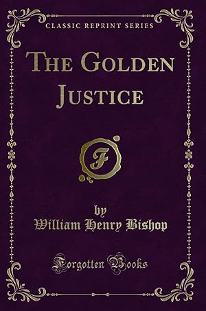 Image du vendeur pour The Golden Justice (Classic Reprint) mis en vente par Forgotten Books