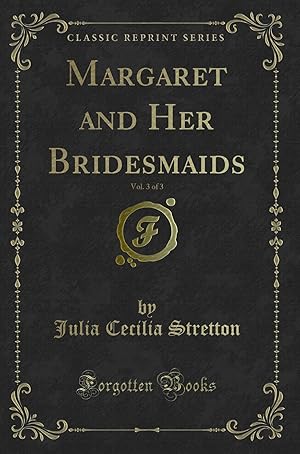 Imagen del vendedor de Margaret and Her Bridesmaids, Vol. 3 of 3 (Classic Reprint) a la venta por Forgotten Books