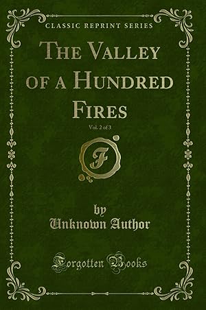 Image du vendeur pour The Valley of a Hundred Fires, Vol. 2 of 3 (Classic Reprint) mis en vente par Forgotten Books