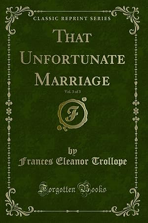 Bild des Verkufers fr That Unfortunate Marriage, Vol. 3 of 3 (Classic Reprint) zum Verkauf von Forgotten Books