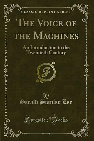 Image du vendeur pour The Voice of the Machines: An Introduction to the Twentieth Century mis en vente par Forgotten Books