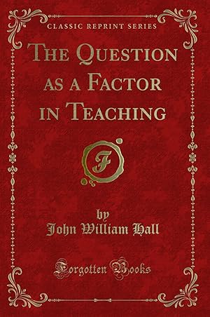 Seller image for The Question as a Factor in Teaching (Classic Reprint) for sale by Forgotten Books