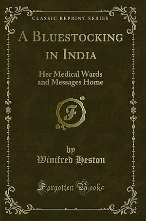 Seller image for A Bluestocking in India: Her Medical Wards and Messages Home (Classic Reprint) for sale by Forgotten Books