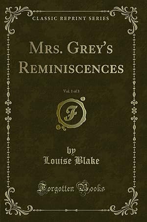 Imagen del vendedor de Mrs. Grey's Reminiscences, Vol. 1 of 3 (Classic Reprint) a la venta por Forgotten Books