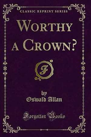 Seller image for Worthy a Crown? (Classic Reprint) for sale by Forgotten Books