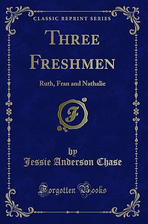 Imagen del vendedor de Three Freshmen: Ruth, Fran and Nathalie (Classic Reprint) a la venta por Forgotten Books