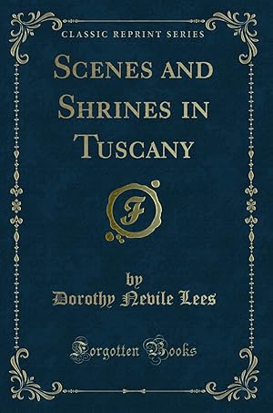 Seller image for Scenes and Shrines in Tuscany (Classic Reprint) for sale by Forgotten Books