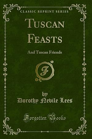 Seller image for Tuscan Feasts: And Tuscan Friends (Classic Reprint) for sale by Forgotten Books