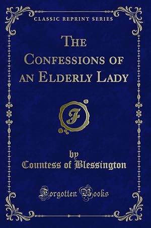 Seller image for The Confessions of an Elderly Lady (Classic Reprint) for sale by Forgotten Books