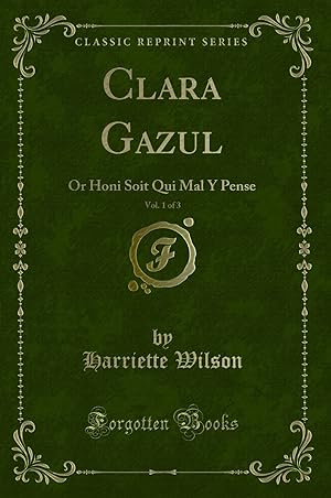 Seller image for Clara Gazul, Vol. 1 of 3: Or Honi Soit Qui Mal Y Pense (Classic Reprint) for sale by Forgotten Books