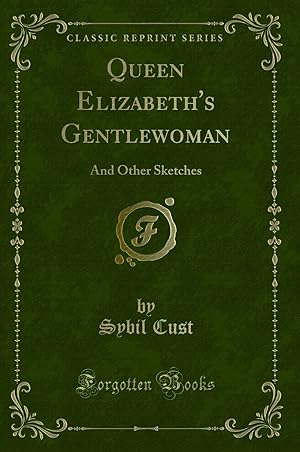 Imagen del vendedor de Queen Elizabeth's Gentlewoman: And Other Sketches (Classic Reprint) a la venta por Forgotten Books