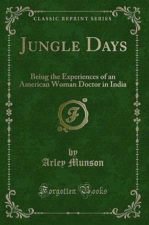 Seller image for Jungle Days: Being the Experiences of an American Woman Doctor in India for sale by Forgotten Books