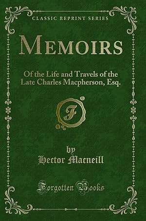 Image du vendeur pour Memoirs: Of the Life and Travels of the Late Charles Macpherson, Esq. mis en vente par Forgotten Books