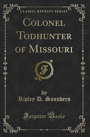 Image du vendeur pour Colonel Todhunter of Missouri (Classic Reprint) mis en vente par Forgotten Books