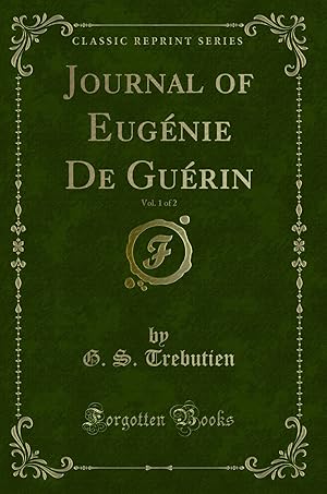 Seller image for Journal of Eug nie De Gu rin, Vol. 1 of 2 (Classic Reprint) for sale by Forgotten Books