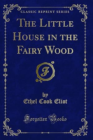 Bild des Verkufers fr The Little House in the Fairy Wood (Classic Reprint) zum Verkauf von Forgotten Books