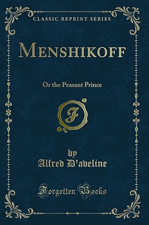 Bild des Verkufers fr Menshikoff: Or the Peasant Prince (Classic Reprint) zum Verkauf von Forgotten Books