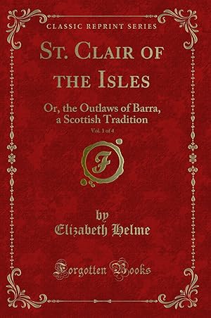 Seller image for St. Clair of the Isles, Vol. 1 of 4: Or, the Outlaws of Barra (Classic Reprint) for sale by Forgotten Books