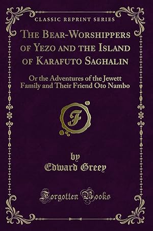 Imagen del vendedor de The Bear-Worshippers of Yezo and the Island of Karafuto Saghalin a la venta por Forgotten Books