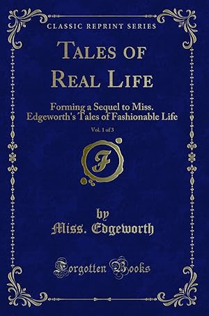 Seller image for Tales of Real Life, Vol. 1 of 3: Forming a Sequel to Miss (Classic Reprint) for sale by Forgotten Books