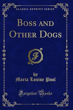 Imagen del vendedor de Boss and Other Dogs (Classic Reprint) a la venta por Forgotten Books