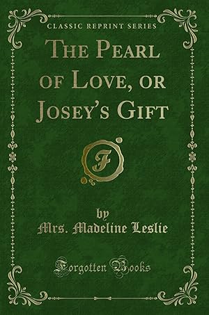 Seller image for The Pearl of Love, or Josey's Gift (Classic Reprint) for sale by Forgotten Books